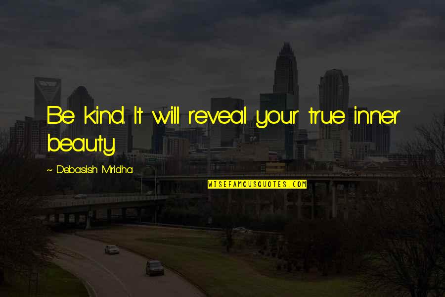 Wealth And Poverty Of Nations Quotes By Debasish Mridha: Be kind. It will reveal your true inner