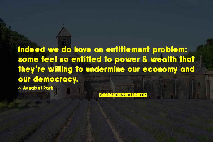 Wealth And Power Quotes By Annabel Park: Indeed we do have an entitlement problem: some