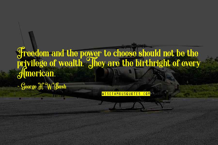 Wealth And Power Quotes By George H. W. Bush: Freedom and the power to choose should not