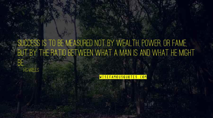 Wealth And Power Quotes By H.G.Wells: Success is to be measured not by wealth,