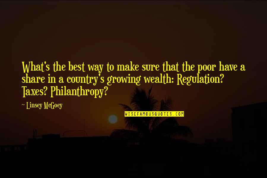 Wealth Distribution Quotes By Linsey McGoey: What's the best way to make sure that