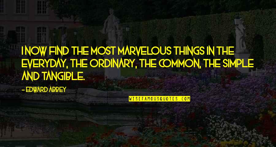 Wealth Great Gatsby Quotes By Edward Abbey: I now find the most marvelous things in