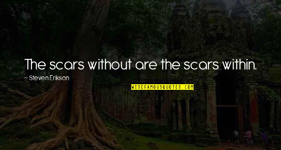 Wealth In Urdu Quotes By Steven Erikson: The scars without are the scars within.