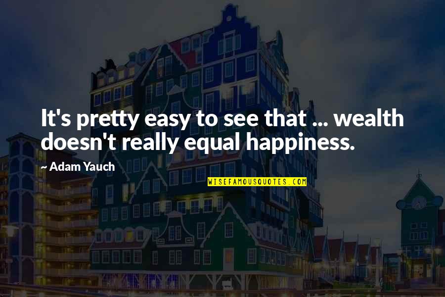 Wealth Is Not Happiness Quotes By Adam Yauch: It's pretty easy to see that ... wealth