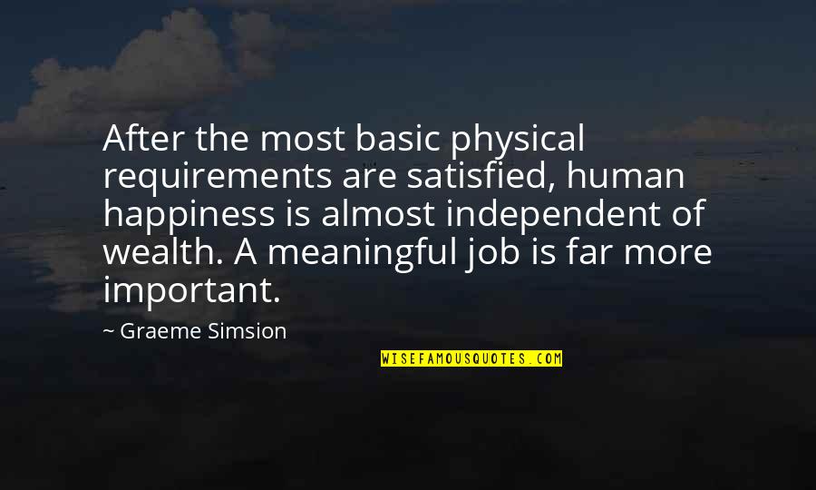 Wealth Is Not Happiness Quotes By Graeme Simsion: After the most basic physical requirements are satisfied,