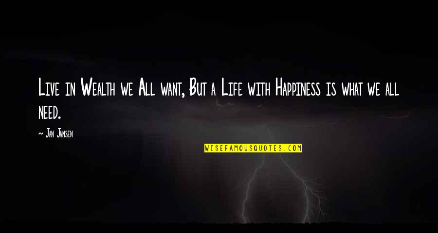 Wealth Is Not Happiness Quotes By Jan Jansen: Live in Wealth we All want, But a