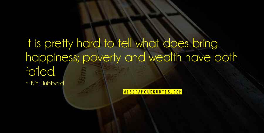 Wealth Is Not Happiness Quotes By Kin Hubbard: It is pretty hard to tell what does