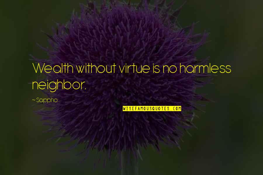 Wealth Is Quotes By Sappho: Wealth without virtue is no harmless neighbor.