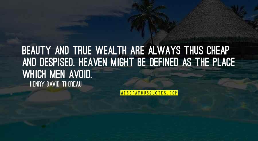 Wealth Of Heaven Quotes By Henry David Thoreau: Beauty and true wealth are always thus cheap