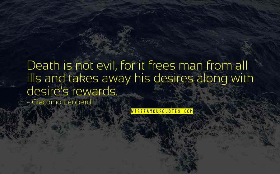 Wealth Of Soul Quotes By Giacomo Leopardi: Death is not evil, for it frees man Wealth Of Soul Quotes By Giacomo Leopardi: Death is not evil, for it frees man