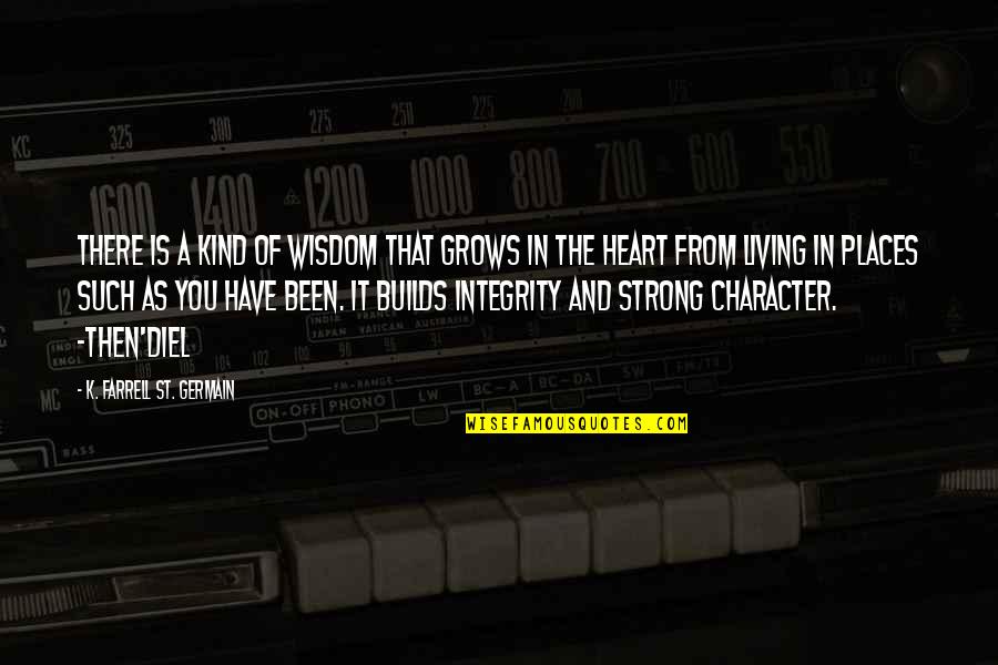 Wealth Of Soul Quotes By K. Farrell St. Germain: There is a kind of wisdom that grows Wealth Of Soul Quotes By K. Farrell St. Germain: There is a kind of wisdom that grows