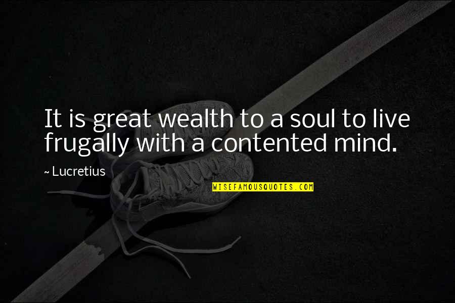 Wealth Of Soul Quotes By Lucretius: It is great wealth to a soul to
