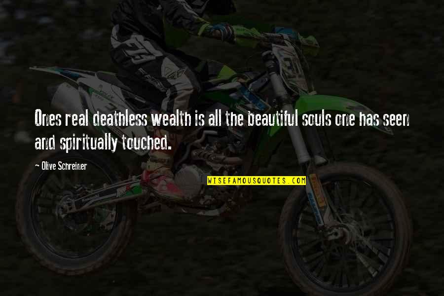 Wealth Of Soul Quotes By Olive Schreiner: Ones real deathless wealth is all the beautiful Wealth Of Soul Quotes By Olive Schreiner: Ones real deathless wealth is all the beautiful