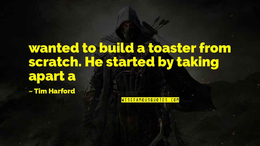 Wealth One Investment Quotes By Tim Harford: wanted to build a toaster from scratch. He