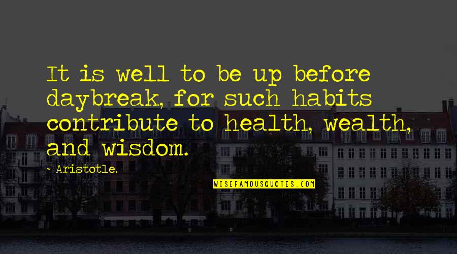 Wealth Or Health Quotes By Aristotle.: It is well to be up before daybreak,