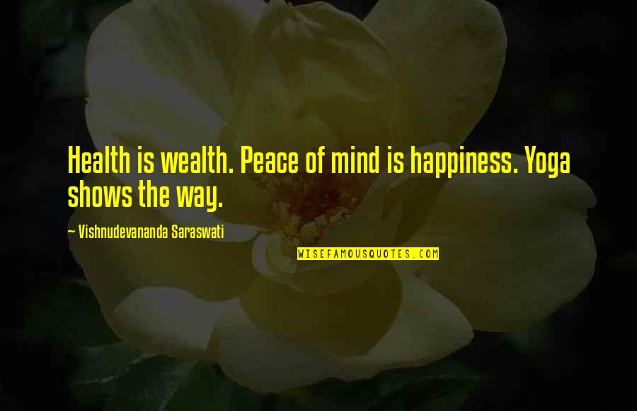 Wealth Or Health Quotes By Vishnudevananda Saraswati: Health is wealth. Peace of mind is happiness.