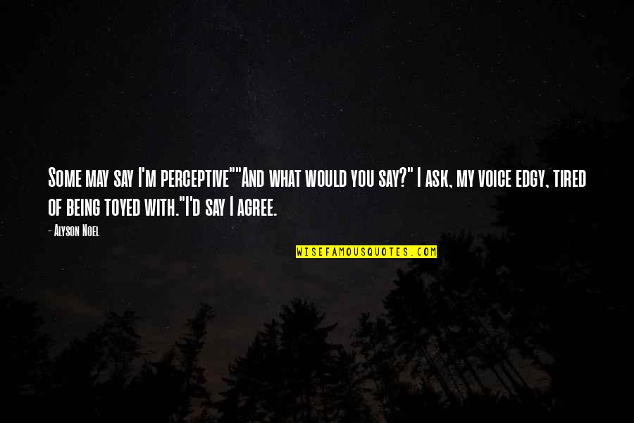 Wealth Redistribution Quotes By Alyson Noel: Some may say I'm perceptive""And what would you Wealth Redistribution Quotes By Alyson Noel: Some may say I'm perceptive""And what would you
