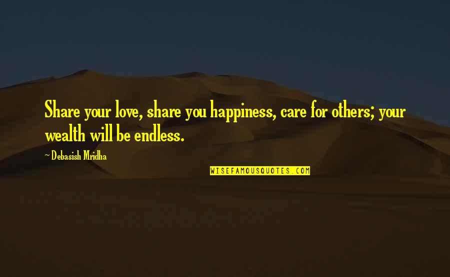 Wealth Wisdom Quotes By Debasish Mridha: Share your love, share you happiness, care for Wealth Wisdom Quotes By Debasish Mridha: Share your love, share you happiness, care for