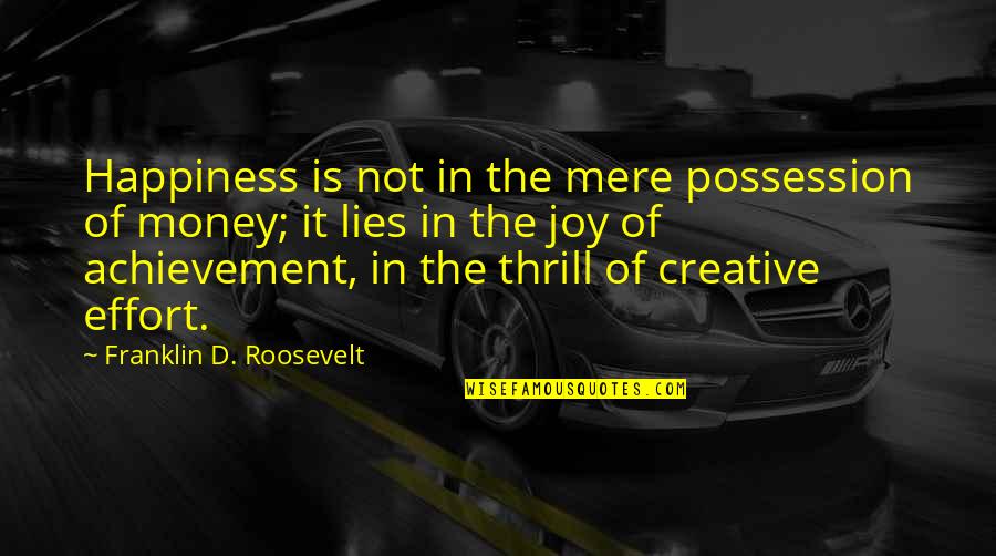 Wealth Wisdom Quotes By Franklin D. Roosevelt: Happiness is not in the mere possession of Wealth Wisdom Quotes By Franklin D. Roosevelt: Happiness is not in the mere possession of