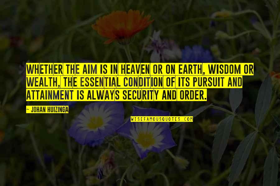 Wealth Wisdom Quotes By Johan Huizinga: Whether the aim is in heaven or on Wealth Wisdom Quotes By Johan Huizinga: Whether the aim is in heaven or on