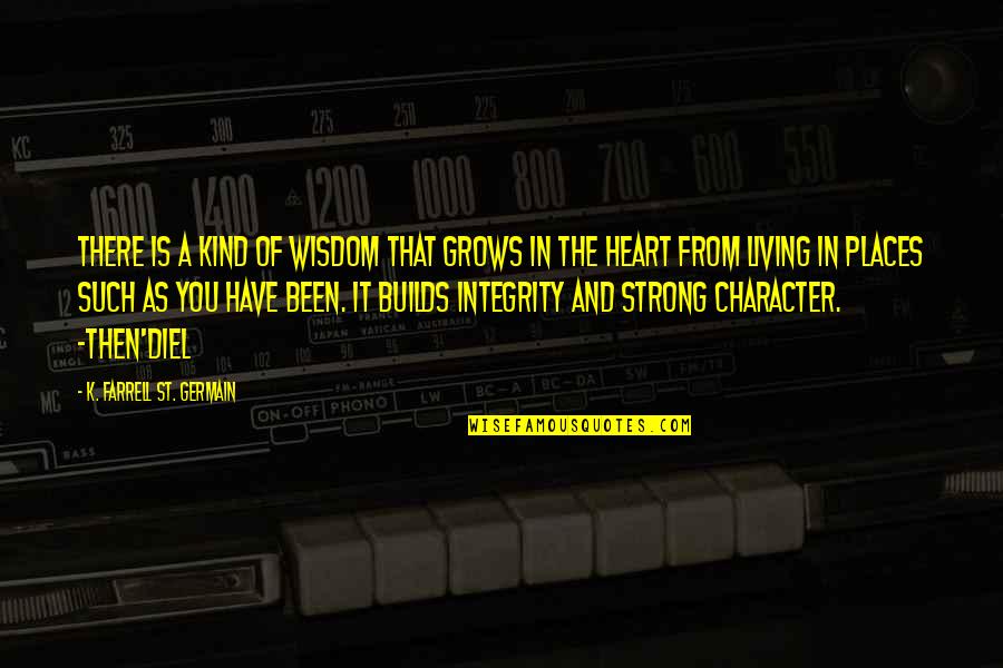 Wealth Wisdom Quotes By K. Farrell St. Germain: There is a kind of wisdom that grows Wealth Wisdom Quotes By K. Farrell St. Germain: There is a kind of wisdom that grows