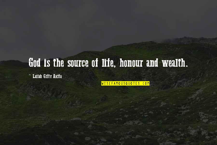 Wealth Wisdom Quotes By Lailah Gifty Akita: God is the source of life, honour and Wealth Wisdom Quotes By Lailah Gifty Akita: God is the source of life, honour and