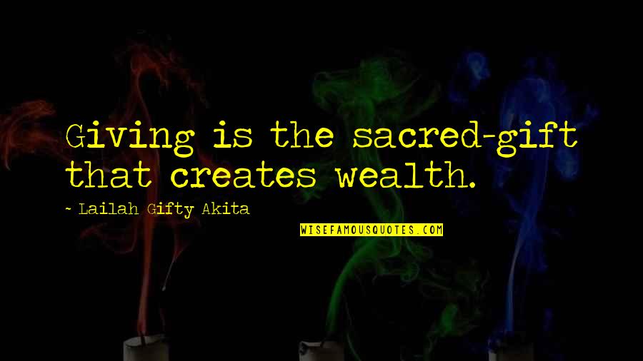 Wealth Wisdom Quotes By Lailah Gifty Akita: Giving is the sacred-gift that creates wealth. Wealth Wisdom Quotes By Lailah Gifty Akita: Giving is the sacred-gift that creates wealth.