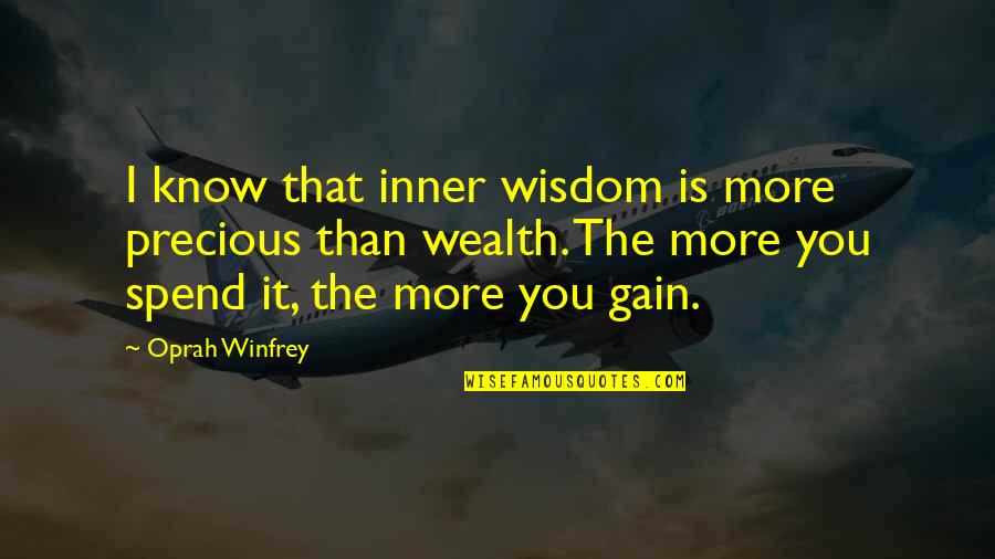 Wealth Wisdom Quotes By Oprah Winfrey: I know that inner wisdom is more precious Wealth Wisdom Quotes By Oprah Winfrey: I know that inner wisdom is more precious