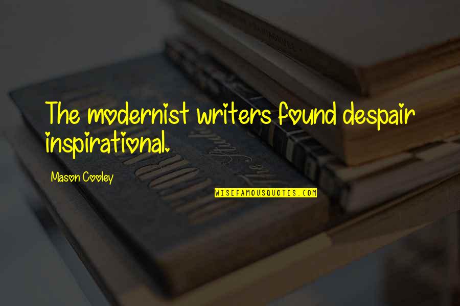 Wealthiest Person Quotes By Mason Cooley: The modernist writers found despair inspirational.