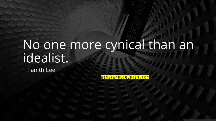 Wealthiest Person Quotes By Tanith Lee: No one more cynical than an idealist.