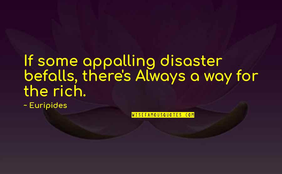 Wealth's Quotes By Euripides: If some appalling disaster befalls, there's Always a