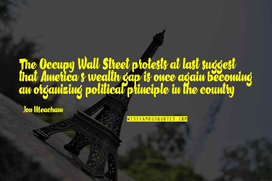 Wealth's Quotes By Jon Meacham: The Occupy Wall Street protests at last suggest