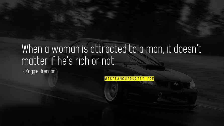 Wealth's Quotes By Maggie Brendan: When a woman is attracted to a man,