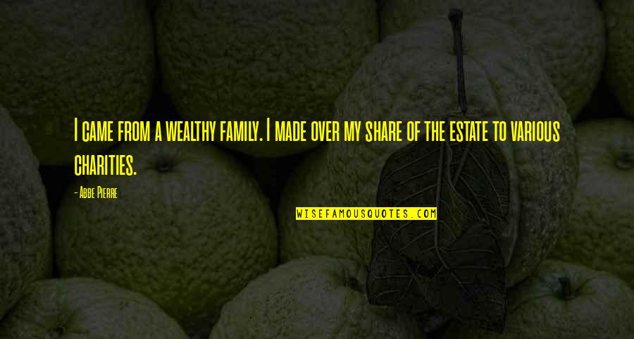 Wealthy Family Quotes By Abbe Pierre: I came from a wealthy family. I made