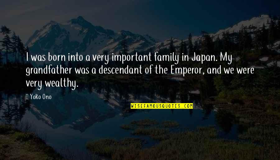 Wealthy Family Quotes By Yoko Ono: I was born into a very important family