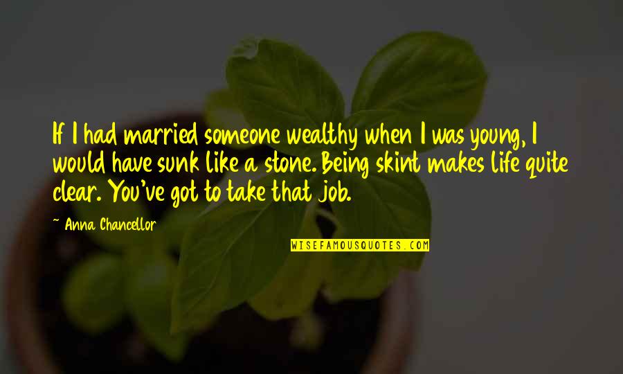 Wealthy Life Quotes By Anna Chancellor: If I had married someone wealthy when I Wealthy Life Quotes By Anna Chancellor: If I had married someone wealthy when I