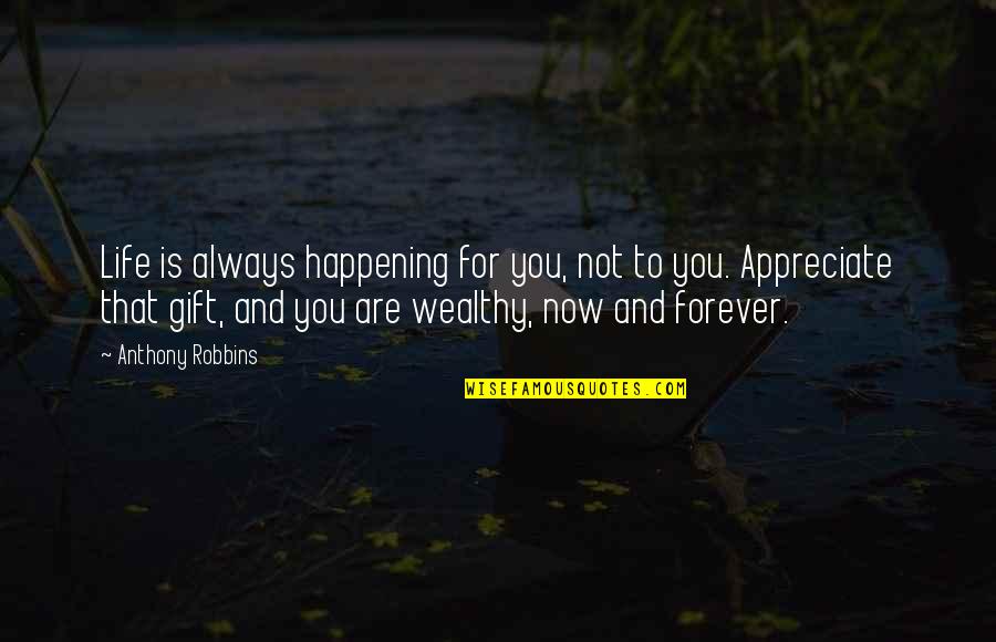 Wealthy Life Quotes By Anthony Robbins: Life is always happening for you, not to