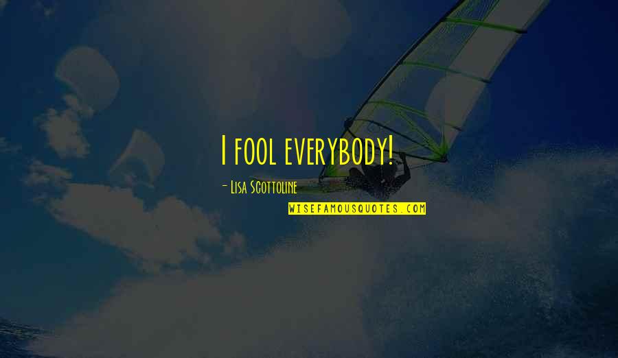 Wealthy Lifestyle Quotes By Lisa Scottoline: I fool everybody!