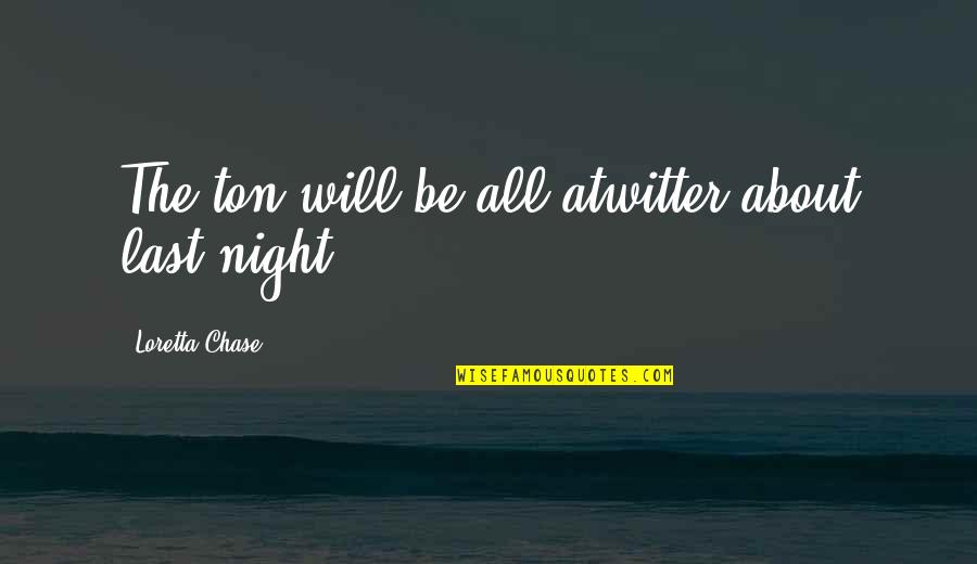 Wealthy Lifestyle Quotes By Loretta Chase: The ton will be all atwitter about last