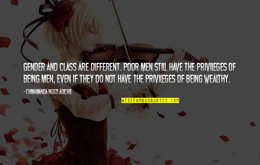 Wealthy Poor Quotes By Chimamanda Ngozi Adichie: Gender and class are different. Poor men still Wealthy Poor Quotes By Chimamanda Ngozi Adichie: Gender and class are different. Poor men still