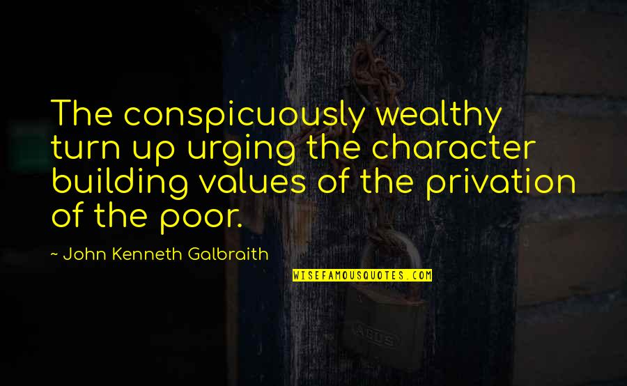 Wealthy Poor Quotes By John Kenneth Galbraith: The conspicuously wealthy turn up urging the character Wealthy Poor Quotes By John Kenneth Galbraith: The conspicuously wealthy turn up urging the character