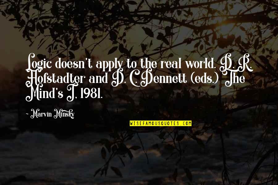 Wealthy Wednesday Quotes By Marvin Minsky: Logic doesn't apply to the real world. D. Wealthy Wednesday Quotes By Marvin Minsky: Logic doesn't apply to the real world. D.