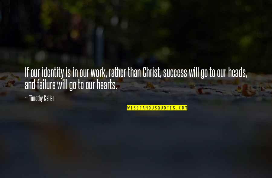 Wealthy Wednesday Quotes By Timothy Keller: If our identity is in our work, rather