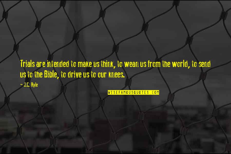 Wean Quotes By J.C. Ryle: Trials are intended to make us think, to Wean Quotes By J.C. Ryle: Trials are intended to make us think, to