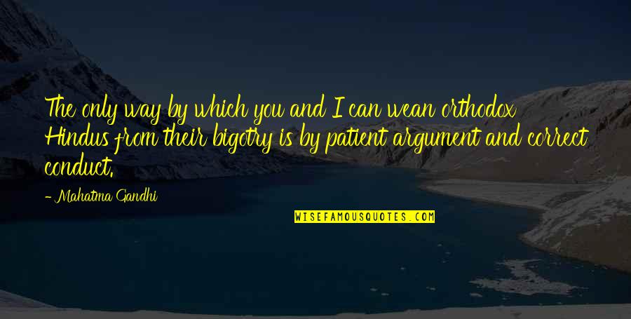 Wean Quotes By Mahatma Gandhi: The only way by which you and I Wean Quotes By Mahatma Gandhi: The only way by which you and I