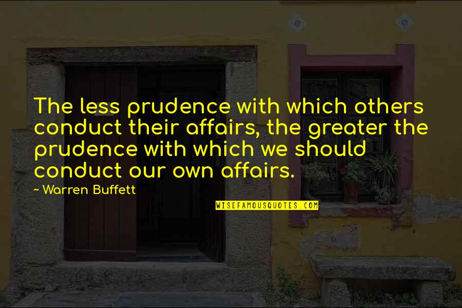 Weaned Child Quotes By Warren Buffett: The less prudence with which others conduct their