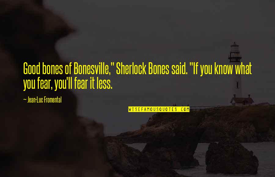 Weaning Baby Quotes By Jean-Luc Fromental: Good bones of Bonesville," Sherlock Bones said. "If