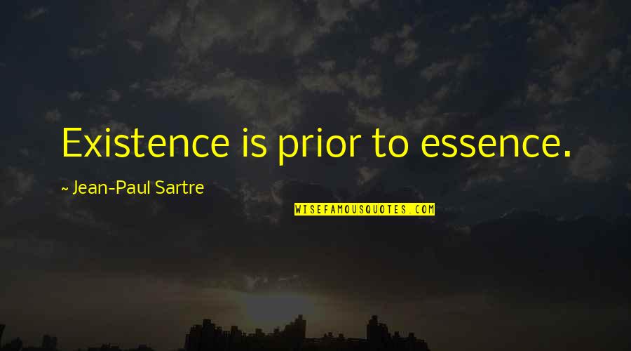 Weaning Day Quotes By Jean-Paul Sartre: Existence is prior to essence.