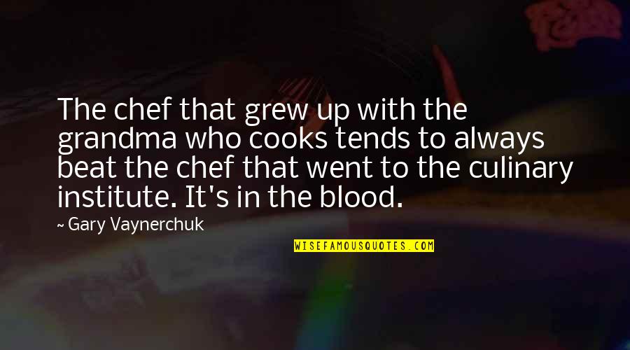 Weaning Kittens Quotes By Gary Vaynerchuk: The chef that grew up with the grandma