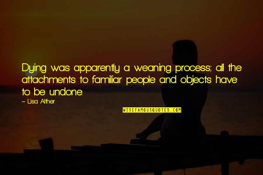 Weaning Off Quotes By Lisa Alther: Dying was apparently a weaning process; all the Weaning Off Quotes By Lisa Alther: Dying was apparently a weaning process; all the